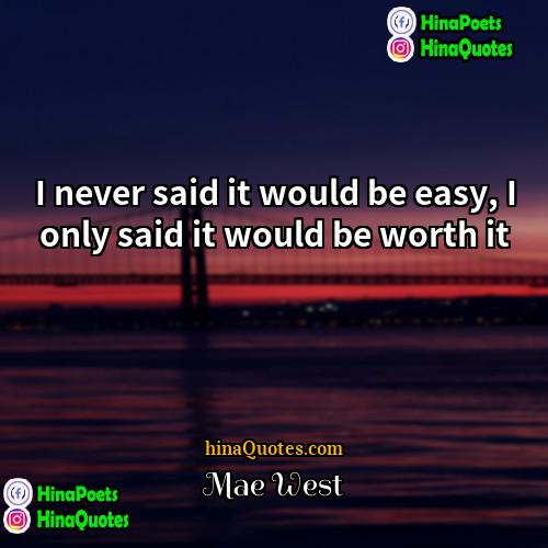 Mae West Quotes | I never said it would be easy,